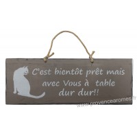 Plaque en bois "C'est bientôt prêt mais avec Vous à Table... dur dur" déco Chat fond Taupe