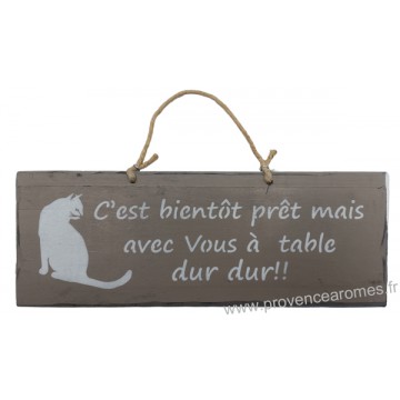 Plaque en bois " C'est bientôt prêt mais avec Vous à Table... dur dur " déco Chat fond Taupe