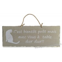 Plaque en bois "C'est bientôt prêt mais avec Vous à Table... dur dur" déco Chat fond beige clair