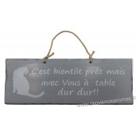 Plaque en bois " C'est bientôt prêt mais avec Vous à Table... dur dur " déco Chat fond gris clair