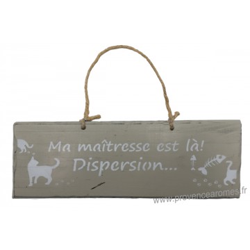 Plaque en bois " Ma maîtresse est là ! Dispersion..." déco Chat fond beige clair