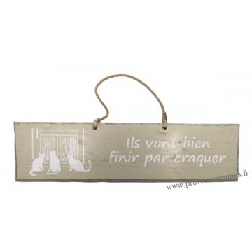 Plaque en bois " Ils vont bien finir par craquer " déco Chat fond beige clair