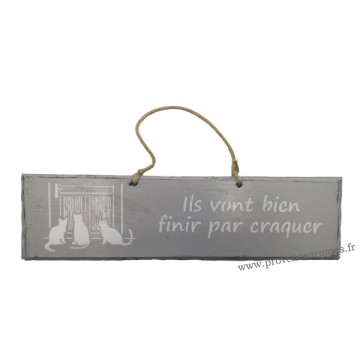 Plaque en bois " Ils vont bien finir par craquer " déco Chat fond gris clair