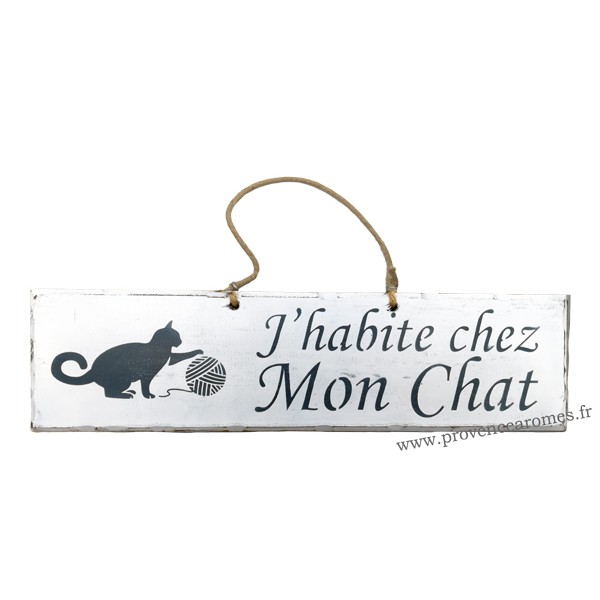 Plaque en bois  J'habite chez mon chat  déco Chat boule de laine fond  blanc - Provence Arômes Tendance sud