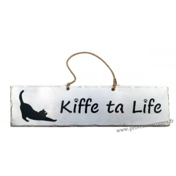 Plaque en bois " Kiffe ta life " déco Chat fond blanc