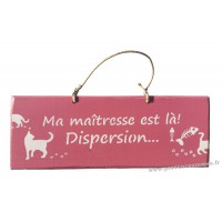 Plaque en bois " Ma maîtresse est là ! Dispersion..." déco Chat fond Rose