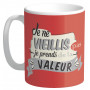 Mug JE NE VIEILLIS PAS JE PRENDS DE LA VALEUR collection Mugs petits messages