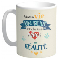 Mug FAIS DE TA VIE UN RÊVE ET DE TES RÊVES UNE RÉALITÉ collection Mugs petits messages