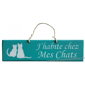Plaque en bois " J'habite chez mes chats " fond turquoise