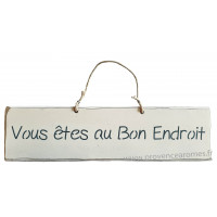 Plaque en bois " Vous êtes au bon endroit " fond Blanc