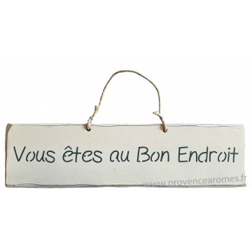 Plaque en bois " Vous êtes au bon endroit " fond Blanc