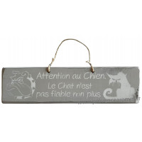 Plaque en bois " Attention au chien. Le chat n'est pas fiable non plus " fond gris