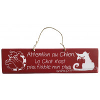 Plaque en bois " Attention au chien. Le chat n'est pas fiable non plus " fond rouge