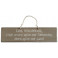 Plaque en bois " Les Vacances c'est croire qu'on est dimanche alors qu'on est lundi " fond Taupe