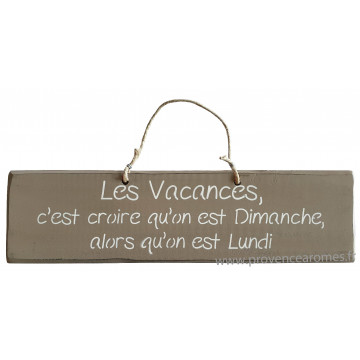 Plaque en bois " Les Vacances c'est croire qu'on est dimanche alors qu'on est lundi " fond Taupe