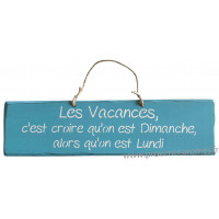 Plaque en bois " Les Vacances c'est croire qu'on est dimanche alors qu'on est lundi " fond bleu ciel