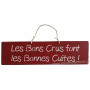 Plaque en bois " Les bon crus font les bonnes cuites " fond Rouge