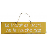 Plaque en bois " Le travail est sacré ne touche pas " fond jaune