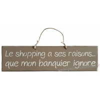 Plaque en bois " Le Shopping a ses raisons que mon banquier ignore " fond Taupe