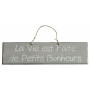 Plaque en bois "La vie est faite de petits bonheurs " fond gris