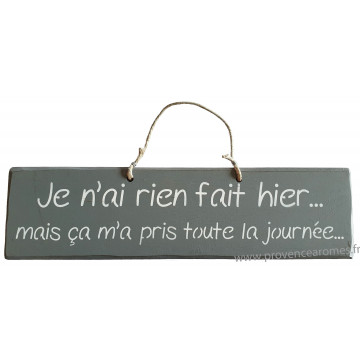 Plaque en bois " Je n'ai rien fait hier, mais ça ma pris toute la journée " fond anthracite