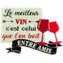 Plaque métal LE MEILLEUR VIN C'EST CELUI QU'ON BOIT ENTRE AMIS